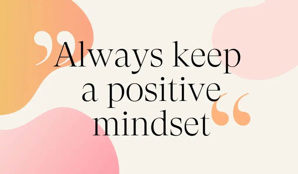Sprüche Mindset: Always keep a positive mindset