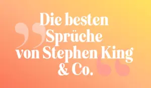 Zitate Schreiben: Die besten Sprüche von Stephen King & Co.