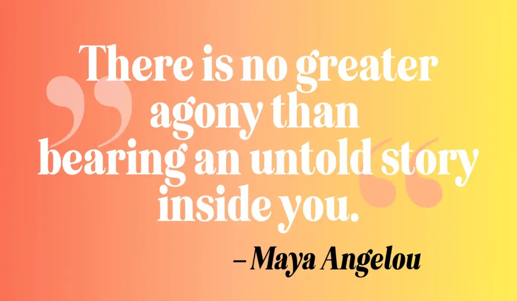 Zitate schreiben: "There is no greater agony than bearing an untold story inside you." - Maya Angelou