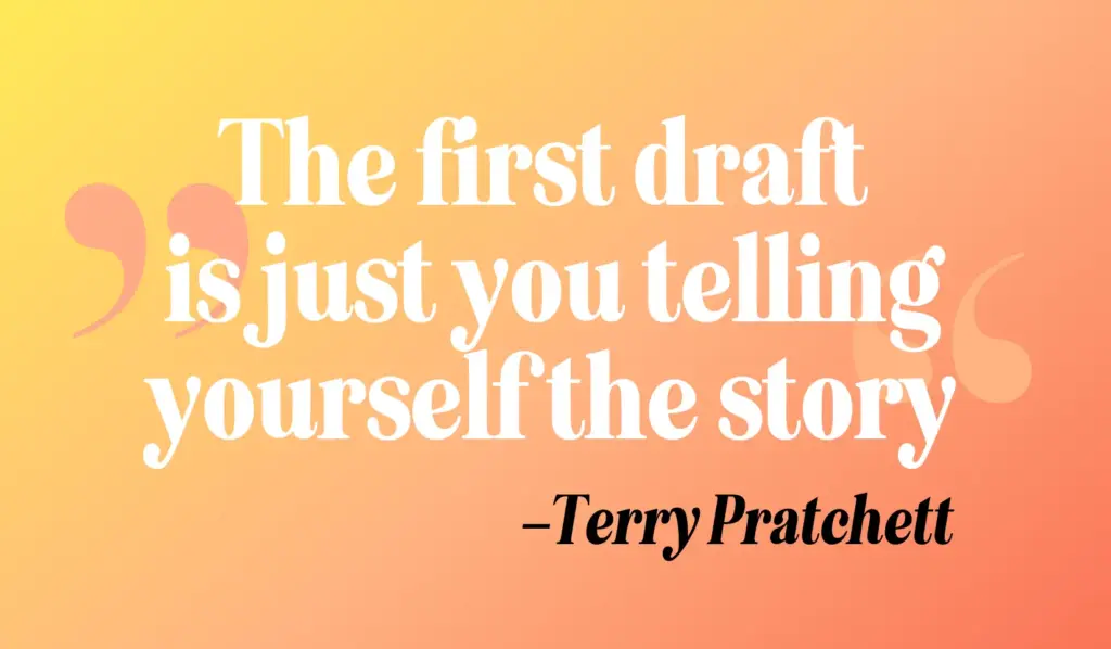 Zitate schreiben: "The first draft is just you telling yourself the story." - Terry Pratchett